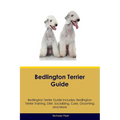 Bedlington Terrier Guide Bedlington Terrier Guide Includes: Bedlington Terrier Training, Diet, Socializing, Care, Grooming, Breeding and More