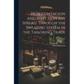 How Contagion and Infection are Spread, Through the Sweating System in the Tailoring Trade