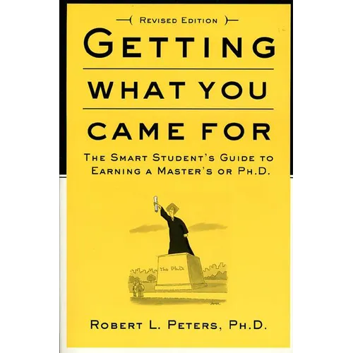 Getting What You Came for: The Smart Student's Guide to Earning a Master's or a Ph.D.