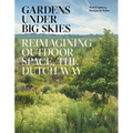 Gardens Under Big Skies: Reimagining Outdoor Space, the Dutch Way