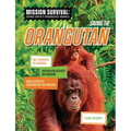 Saving the Orangutan: Meet Scientists on a Mission, Discover Kid Activists on a Mission, Make a Career in Conservation Your Mission