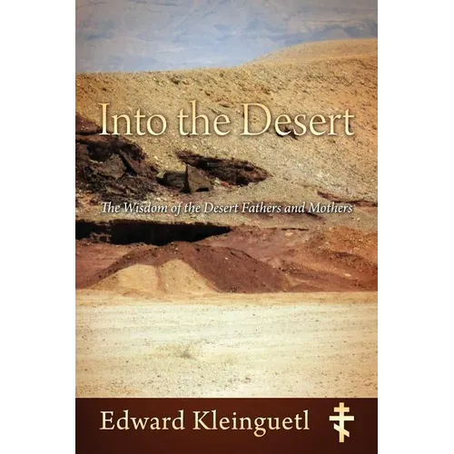 Into the Desert: The Wisdom of the Desert Fathers and Mothers