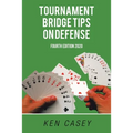Tournament Bridge Tips on Defense: Fourth Edition 2020