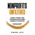 Nonprofits Unfiltered: Money, Power, and the People Who Carry America's Charities