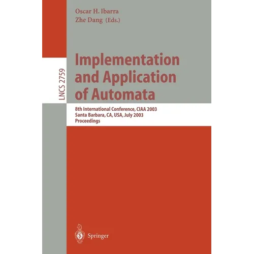 Implementation and Application of Automata: 8th International Conference, Ciaa 2003, Santa Barbara, Ca, Usa, July 16-18, 2003. Proceedings - Paperback