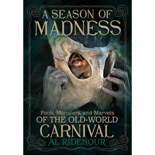 A Season of Madness: Fools, Monsters, and Marvels of the Old-World Carnival