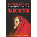Matriarcado Narcisista: Tu madre no es tóxica, está enferma del Trastorno de la Personalidad Narcisista