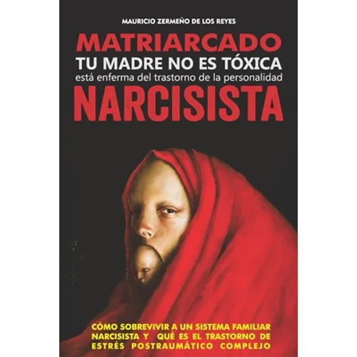 Matriarcado Narcisista: Tu madre no es tóxica, está enferma del Trastorno de la Personalidad Narcisista