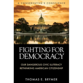 Fighting for Democracy: Our Dangerous Civic Illiteracy, A Conservative's Conscience, and Rethinking American Citizenship