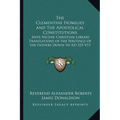 The Clementine Homilies and The Apostolical Constitutions: Ante Nicene Christian Library Translations of the Writings of the Fathers Down to AD 325 V1