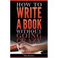 How to Write a Book Without Going Crazy