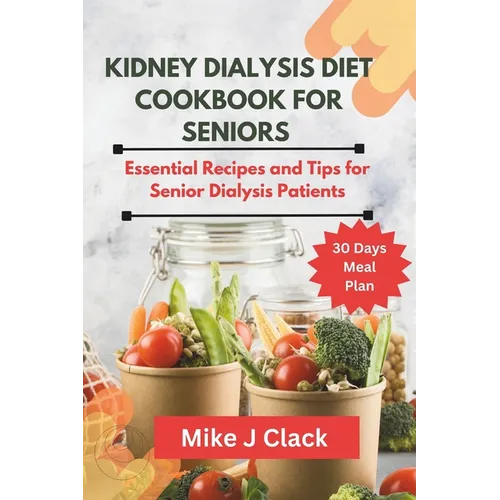 Kidney Dialysis diet Cookbook for Seniors: Essential Recipes and Tips for Senior Dialysis Patients