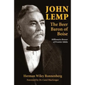 John Lemp: The Beer Baron of Boise: Millionaire Brewer of Frontier Idaho