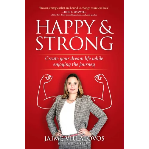 Happy and Strong: Create Your Dream Life While Enjoying the Journey