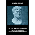 Lucretius - On the Nature of Things: "Mother of Rome, delight of Gods and men''