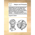 Dissertations Upon the Apparitions of Angels, Daemons, and Ghosts, and Concerning the Vampires of Hungary, Bohemia, Moravia, and Silesia. by the Rever