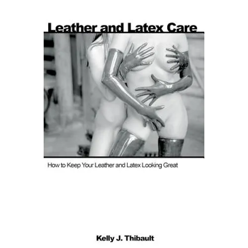 Leather & Latex Care: How to Keep Your Leather and Latex Looking Great