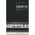 A Decent Life: Morality for the Rest of Us