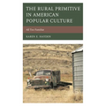 The Rural Primitive in American Popular Culture: All Too Familiar