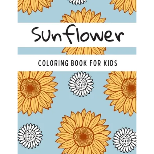 Sunflower Coloring Book For Kids: Great and Fun Design Zentangle Style Sunflowers Gift for Kids Teens