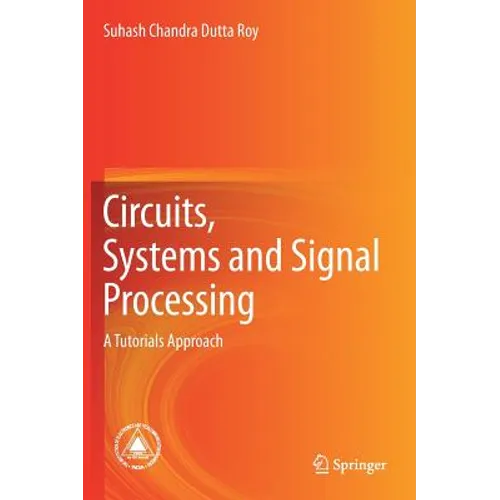 Circuits, Systems and Signal Processing: A Tutorials Approach