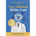 Tax-Efficient White Coat: The S.W.A.N.(TM) Approach: How Doctors & Dentists Can Stop the Tax Bleed and Build Real Wealth