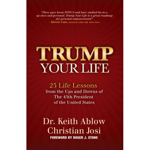 Trump Your Life: 25 Life Lessons from the Ups and Downs of the 45th President of the United States