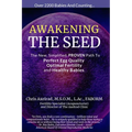 Awakening the Seed: The New, Simplified, Proven Path to Perfect Egg Quality, Optimal Fertility, and Healthy Babies