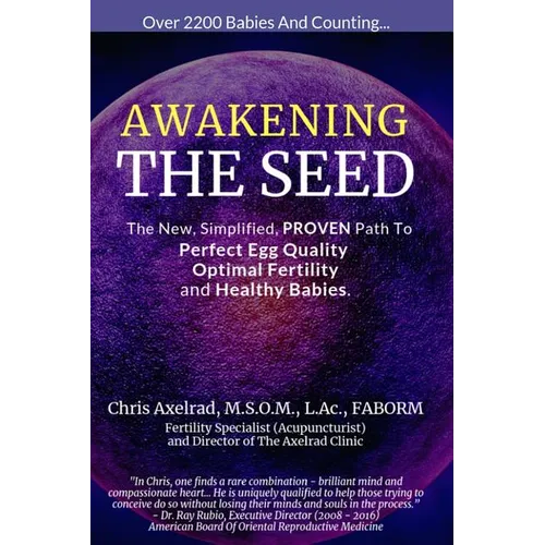 Awakening the Seed: The New, Simplified, Proven Path to Perfect Egg Quality, Optimal Fertility, and Healthy Babies