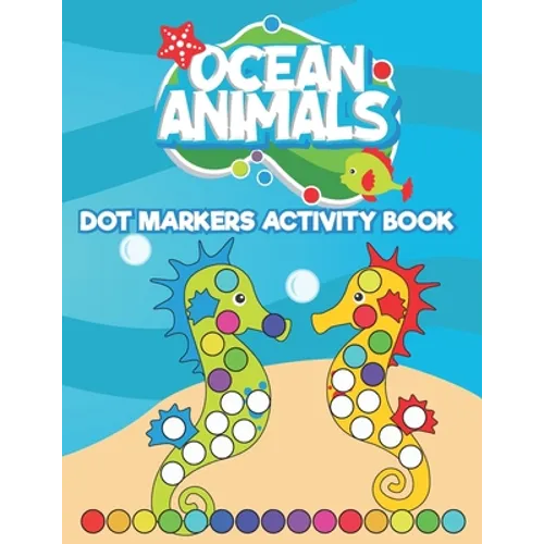 Dot Markers Activity Book Ocean Animals: Do a Dot art coloring book for toddlers - Sea animals Paint Daubers Book with Big Dots