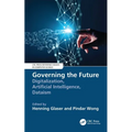 Governing the Future: Digitalization, Artificial Intelligence, Dataism