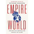 Empireworld: How British Imperialism Shaped the Globe