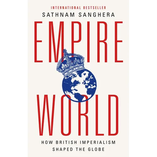 Empireworld: How British Imperialism Shaped the Globe