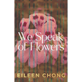 We Speak of Flowers