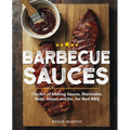 Barbecue Sauces: The Art of Making Sauces, Marinades, Rubs, Glazes and Etc. for Real BBQ