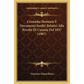 Cronache Memorie E Documenti Inediti Relativi Alla Rivolta Di Catania Del 1837 (1907)
