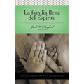 Una Serie Vida En Plenitud: La Familia Llena del Esp��ritu: Sabidur��a Santa Para Edificar Hogares Felices