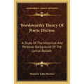 Wordsworth's Theory Of Poetic Diction: A Study Of The Historical And Personal Background Of The Lyrical Ballads