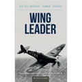 Wing Leader: The Top Scoring Allied Fighter Pilot of World War II
