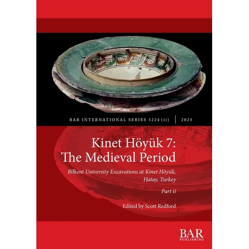 Kinet Höyük 7: The Medieval Period, Part ii: Bilkent University Excavations at Kinet Höyük, Hatay, Turkey