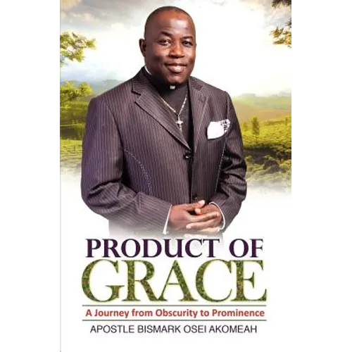 Product of Grace: The Journey from Obscurity to Prominence