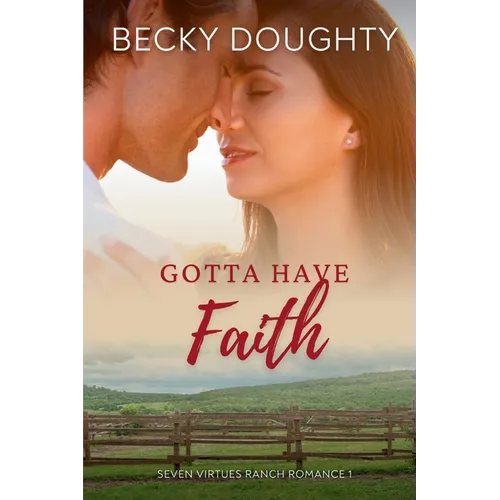 Gotta Have Faith: A Seven Virtues Ranch Romance Book 1