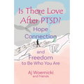 Is There Love After PTSD?: Hope Connection and Freedom to Be Who You Are