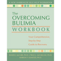 The Overcoming Bulimia Workbook: Your Comprehensive, Step-By-Step Guide to Recovery