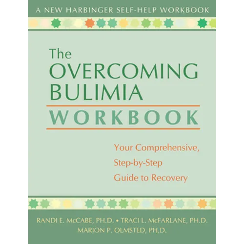 The Overcoming Bulimia Workbook: Your Comprehensive, Step-By-Step Guide to Recovery