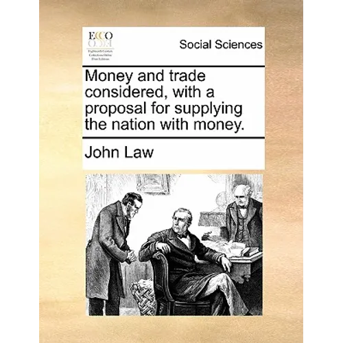 Money and Trade Considered, with a Proposal for Supplying the Nation with Money.