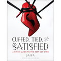 Cuffed, Tied, and Satisfied: A Kinky Guide to the Best Sex Ever