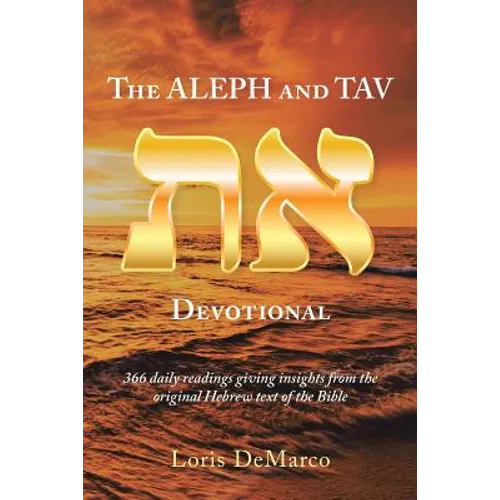 The Aleph and Tav Devotional (): 366 Daily Readings Giving Insights from the Original Hebrew Text of the Bible