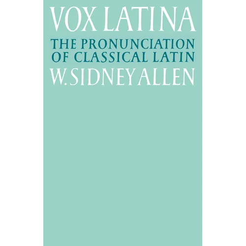 Vox Latina: A Guide to the Pronunciation of Classical Latin