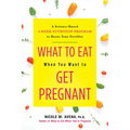 What to Eat When You Want to Get Pregnant: A Science-Based 4-Week Nutrition Program to Boost Your Fertility